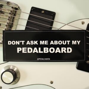 "don't ask me about my pedalboard" sticker