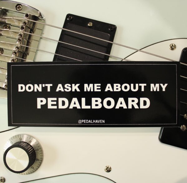 "don't ask me about my pedalboard" sticker