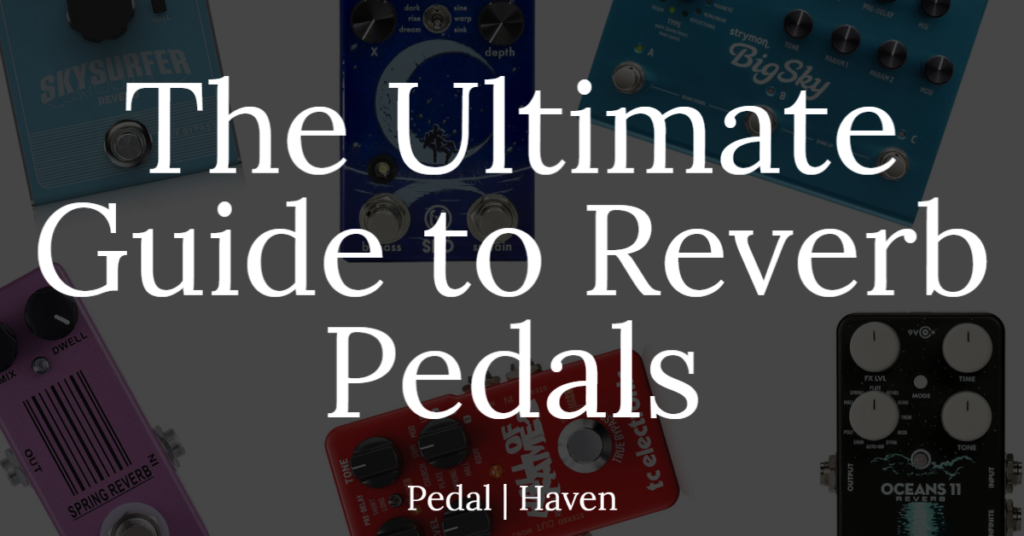 The Ultimate Guide to Reverb Pedals Pedal Haven