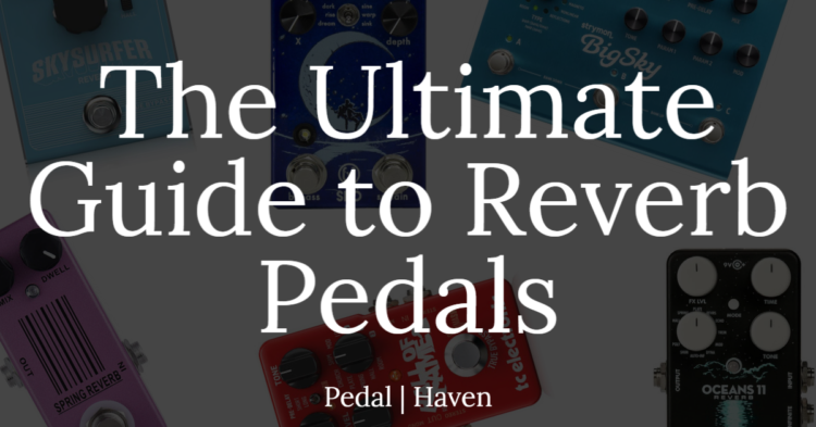 guide to reverb pedals