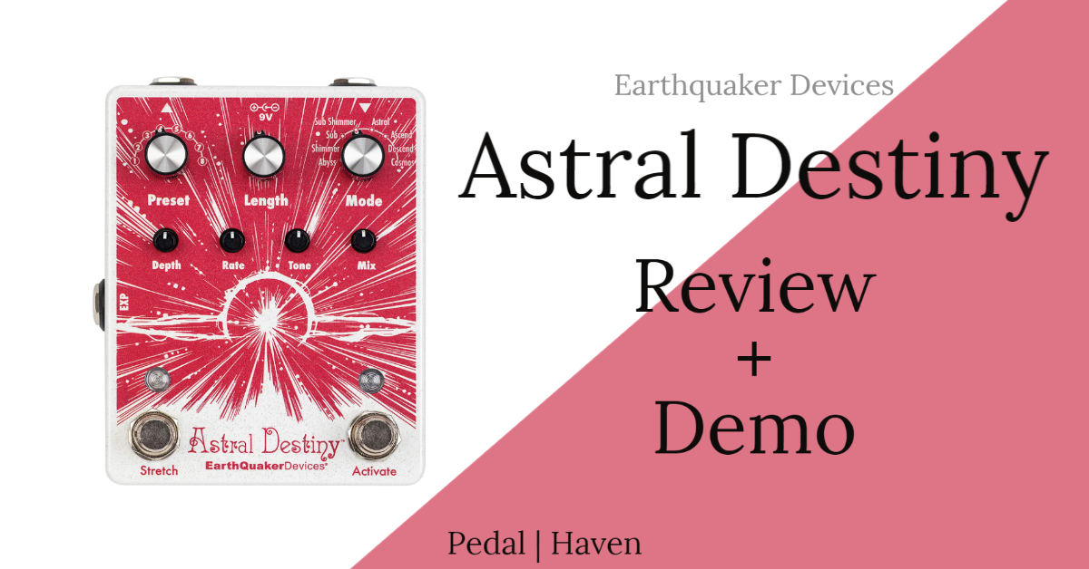 Earthquaker Devices Astral Destiny Review and Demo | Pedal Haven