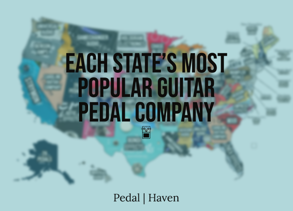 Each State's Most Popular Guitar Pedal Company Pedal Haven