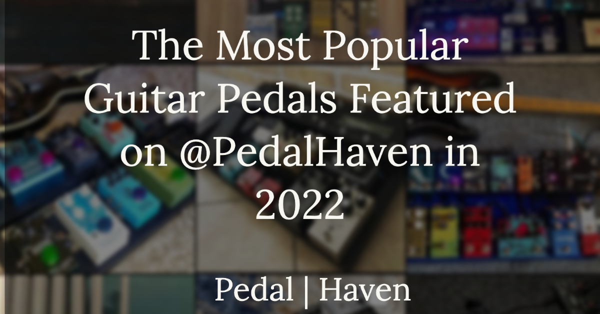 The Most Popular Guitar Pedals of 2022 Pedal Haven