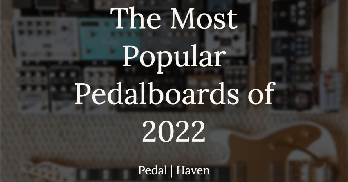 The Most Popular Pedalboards of 2022 Pedal Haven